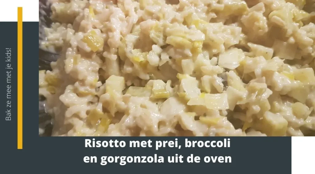 risotto met prei broccoli en gorgonzola uit de oven.